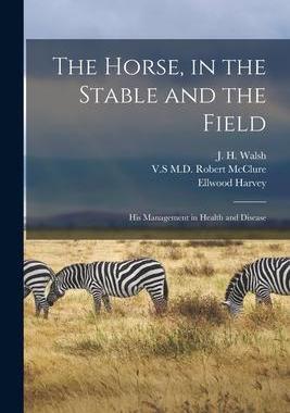 [预订]The Horse, in the Stable and the Field [microform]: His Management in Health and Disease 9781015217768