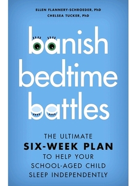 预订 Banish Bedtime Battles: The Ultimate Six-Week Plan to Help Your School-Aged Child Sleep Independently 驱逐睡前战斗: