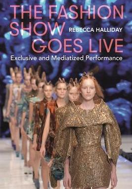 [预订]The Fashion Show Goes Live: Exclusive and Mediatized Performance 9781350226340