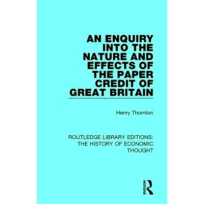 预订 An Enquiry into the Nature and Effects of the Paper Credit of Great Britain 英国票据信用的性质与影响调查: 978113829