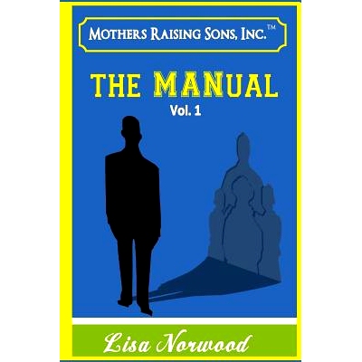预订 Mothers Raising Sons - The MANual: Real Life Testimonies & Advice from Mothers & Sons: 9781540361097