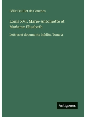 预订 Louis XVI, Marie-Antoinette et Madame Elisabeth: Lettres et documents inédits. Tome 2: 9783388608402