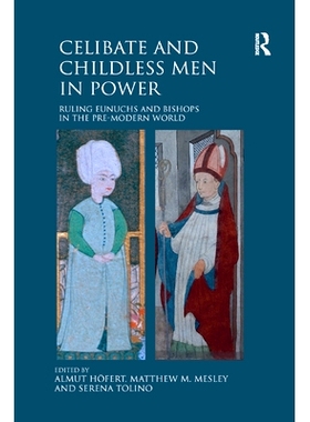 预订 Celibate and Childless Men in Power: Ruling Eunuchs and Bishops in the Pre-Modern World: 9780367880569