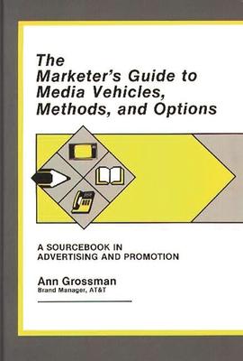 [预订]Marketer’s Guide to Media Vehicles, Methods, and Options, The: A Sourcebook in Advertising and Pro 9780899302669