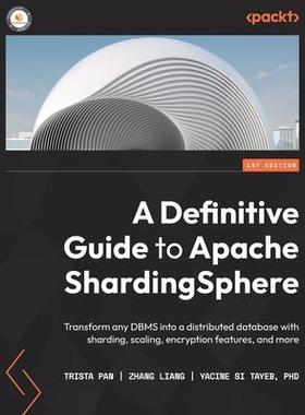 [预订]A Definitive Guide to Apache ShardingSphere 9781803239422
