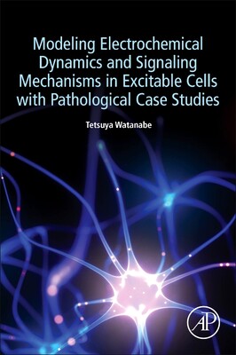 【预订】Modeling Electrochemical Dynamics and Signaling Mechanisms in Excitable Cells with Pat 9780323988032