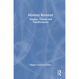 预订 Ferenczi Revisited: Tongues, Trauma and Transformation 重访费伦茨：言说、创伤与蜕变: 9781041121589