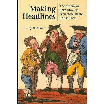预订 Making Headlines: The American Revolution as Seen Through the British Press 制造标题：英国媒体所见美国*: 9780875803