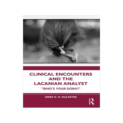 [预订]Clinical Encounters and the Lacanian Analyst: Who’s Your Dora? 9781032532202