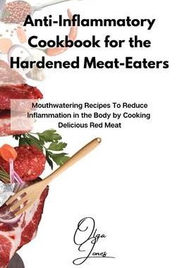 [预订]Anti-Inflammatory Cookbook for the Hardened Meat-Eaters: Mouthwatering Recipes To Reduce Inflammatio 9781803211541
