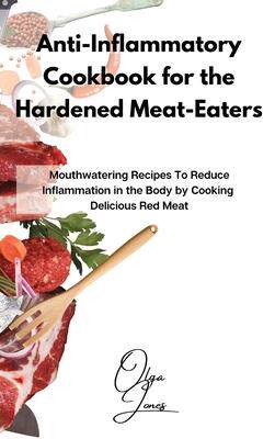 [预订]Anti-Inflammatory Cookbook for the Hardened Meat-Eaters: Mouthwatering Recipes To Reduce Inflammatio 9781803211541