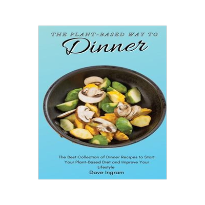 [预订]The Plant-Based Way to Dinner: The Best Collection of Dinner Recipes to Start Your Plant-Based Diet  9781802692198
