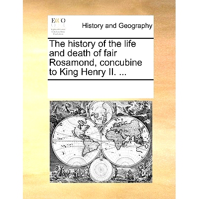 预订 The History of the Life and Death of Fair Rosamond, Concubine to King Henry II. ...: 9781170204696