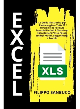 预订 Excel Per Principianti: La Guida Illustrativa per Padroneggiare Tutte le Funzioni e le Formule Essenziali in Soli 7