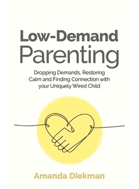 预订 Low-Demand Parenting: Dropping Demands, Restoring Calm, and Finding Connection with Your Uniquely Wired Child