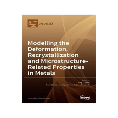 [预订]Modelling the Deformation, Recrystallization and Microstructure-Related Properties in Metals 9783036523842