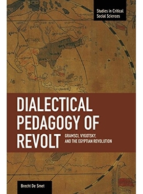 预订 Dialectical Pedagogy of Revolt,: Gramsci, Vygotsky, and the Egyptian Revolution ( Studies in Critical Social Scienc