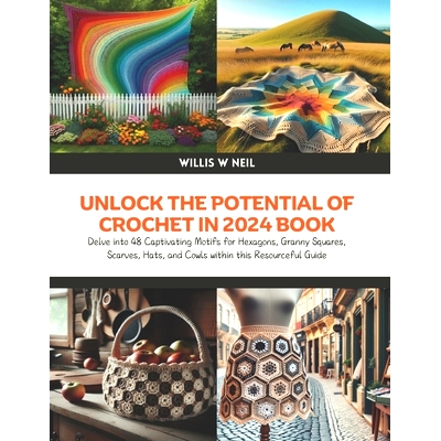 预订 Unlock the Potential of Crochet in 2024 Book: Delve into 48 Captivating Motifs for Hexagons, Granny Squares, Scarve