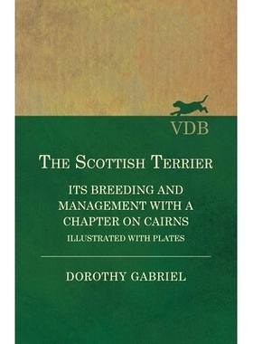 预订 The Scottish Terrier - It's Breeding and Management With a Chapter on Cairns - Illustrated with plates