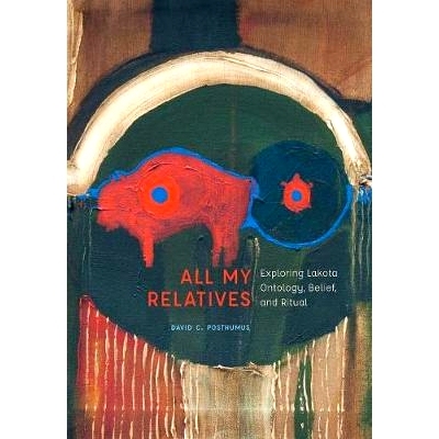 预订 All My Relatives: Exploring Lakota Ontology, Belief, and Ritual 所有我的亲属：探索拉科塔本体论，信仰和仪式: 9780803
