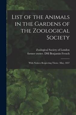 [预订]List of the Animals in the Gardens of the Zoological Society: With Notices Respecting Them: May, 183 9781013587177