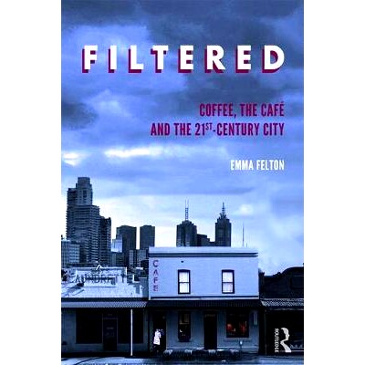 预订 Filtered: Coffee, the Café and the 21st-Century City 滤过的：咖啡、咖啡馆和21世纪的城市: 9781138367920