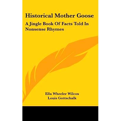 预订 Historical Mother Goose: A Jingle Book Of Facts Told In Nonsense Rhymes: 9781161602418