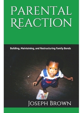 预订 Parental Reaction: Building, Maintaining, and Restructuring Family Bonds: 9781732131958