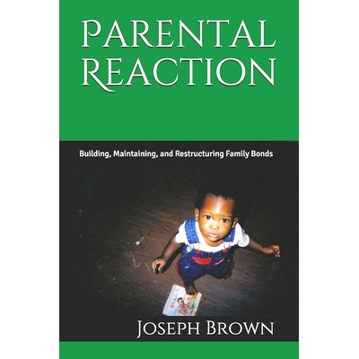 预订 Parental Reaction: Building, Maintaining, and Restructuring Family Bonds: 9781732131958