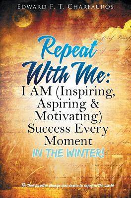 [预订]Repeat With Me: I AM (Inspiring, Aspiring & Motivating) Success Every Moment: In The Winter! 9780578497228