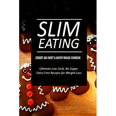 预订 Slim Eating - Dessert and Sweet & Savory Breads Cookbook: Skinny Recipes for Fat Loss and a Flat Belly: 97815002912