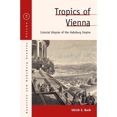 预订 Tropics of Vienna: Colonial Utopias of the Habsburg Empire: 9781800730144