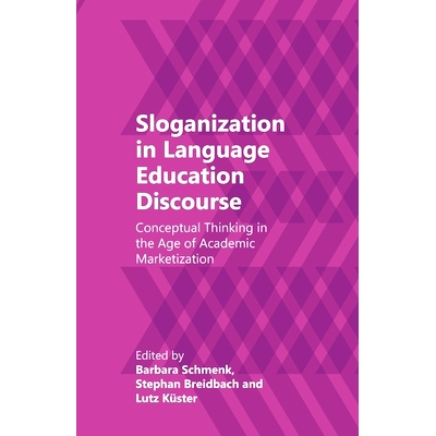 预订 Sloganization in Language Education Discourse: Conceptual Thinking in the Age of Academic Marketization 语言教育话