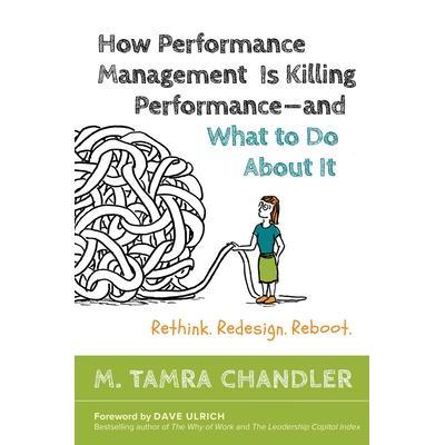 预订 How Performance Management Is Killing Performance—and What to Do About It: Rethink, Redesign, Reboot如何杀害绩效管