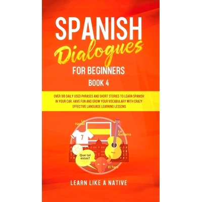 预订 Spanish Dialogues for Beginners Book 4: Over 100 Daily Used Phrases and Short Stories to Learn Spanish in Your Car.