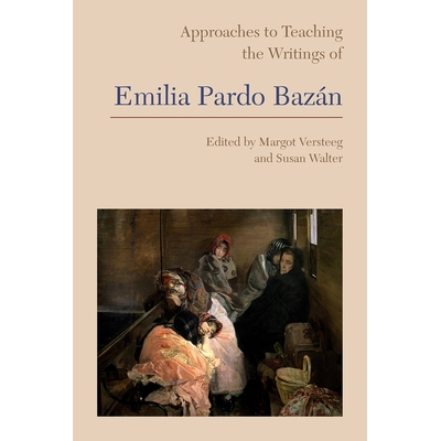 预订 Approaches to Teaching the Writings of Emilia Pardo Bazán 艾米莉亚·帕尔多·巴赞作品的教学方法: 9781603293228