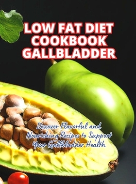预订 Low Fat Diet Cookbook Gallbladder: Discover Flavorful and Nourishing Recipes to Support Your Gallbladder Healthy: 9
