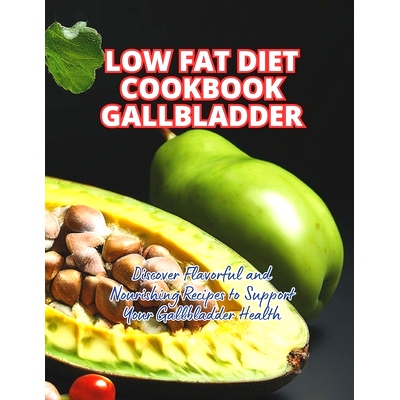 预订 Low Fat Diet Cookbook Gallbladder: Discover Flavorful and Nourishing Recipes to Support Your Gallbladder Healthy: 9