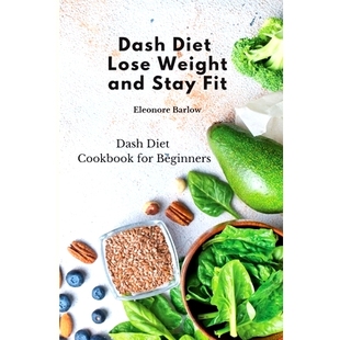 Stay Beginners Diet for Cookbook Fit and Weight Lose Dash 预订