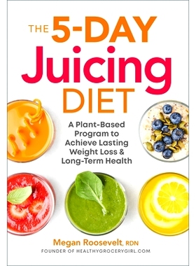 预订 The 5-Day Juicing Diet: A Plant-Based Program to Achieve Lasting Weight Loss & Long Term Health