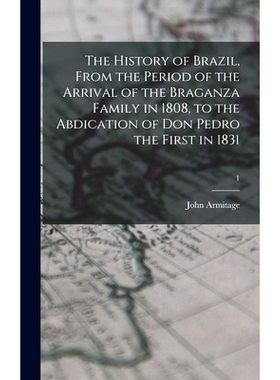 预订 The History of Brazil, From the Period of the Arrival of the Braganza Family in 1808, to the Abdication of Don Pedr
