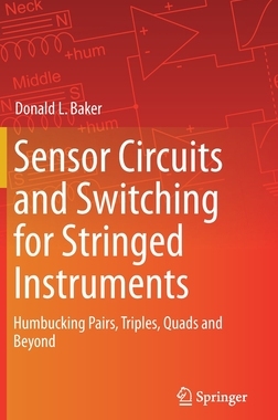【预订】Sensor Circuits and Switching for Stringed Instruments: Humbucking Pairs, Triples, Quads and Beyond