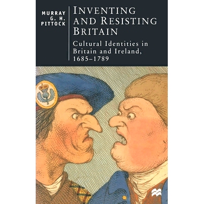 预订 Inventing and Resisting Britain: Cultural Identities in Britain and Ireland, 1685–1789: 9780333650615