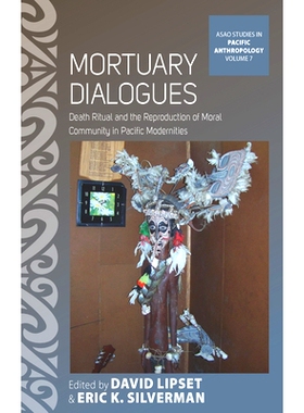 预订 MORTUARY DIALOGUES: DEATH RITUAL AND THE REPRODUCTION OF MORAL COMMUNITY IN PACIFIC MODERNITIES 太平间对话：太平洋