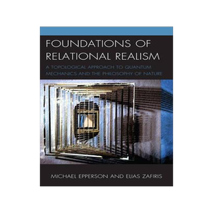 [预订]Foundations of Relational Realism: A Topological Approach to Quantum Mechanics and the Philosophy of 9781498516228