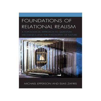 [预订]Foundations of Relational Realism: A Topological Approach to Quantum Mechanics and the Philosophy of 9781498516228