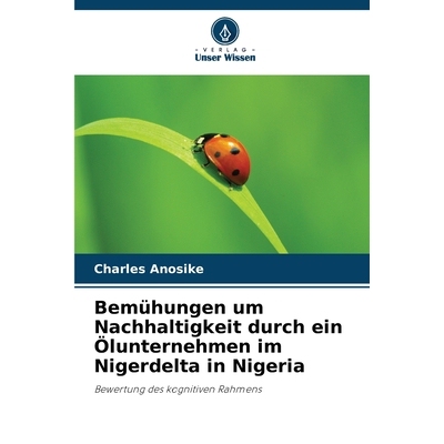 预订 Bemühungen um Nachhaltigkeit durch ein Ölunternehmen im Nigerdelta in Nigeria: Bewertung des kognitiven Rahmens.