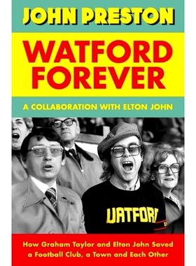 预订 Watford Forever: How Graham Taylor and Elton John Saved a Football Club, a Town and Each Other 永远的沃特福德：格雷