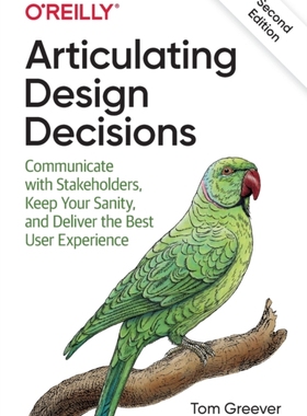 现货 Articulating Design Decisions: Communicate with Stakeholders, Keep Your Sanity, and Deliver the Best User ...