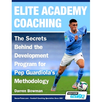 预订 Elite Academy Coaching - The Secrets Behind the Development Program for Pep Guardiola's Methodology